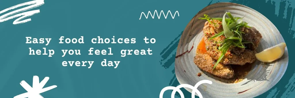 Easy food choices to help you feel great every day